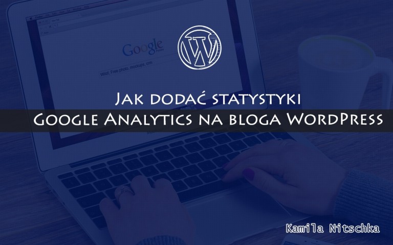 Jak dodać statystyki Google Analytics na bloga WordPress – video istrukcja