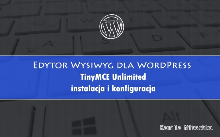 Edytor Wysiwyg dla WordPress – TinyMCE Unlimited instalacja i konfiguracja