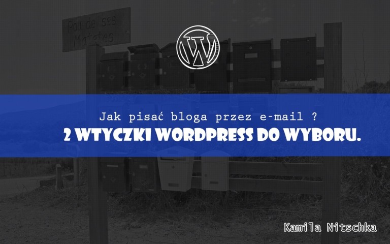Jak pisać bloga przez e-mail ? 2 wtyczki WordPress do wyboru.
